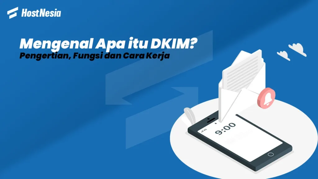 Mengenal Apa itu DKIM Pengertian Fungsi dan Cara Kerja