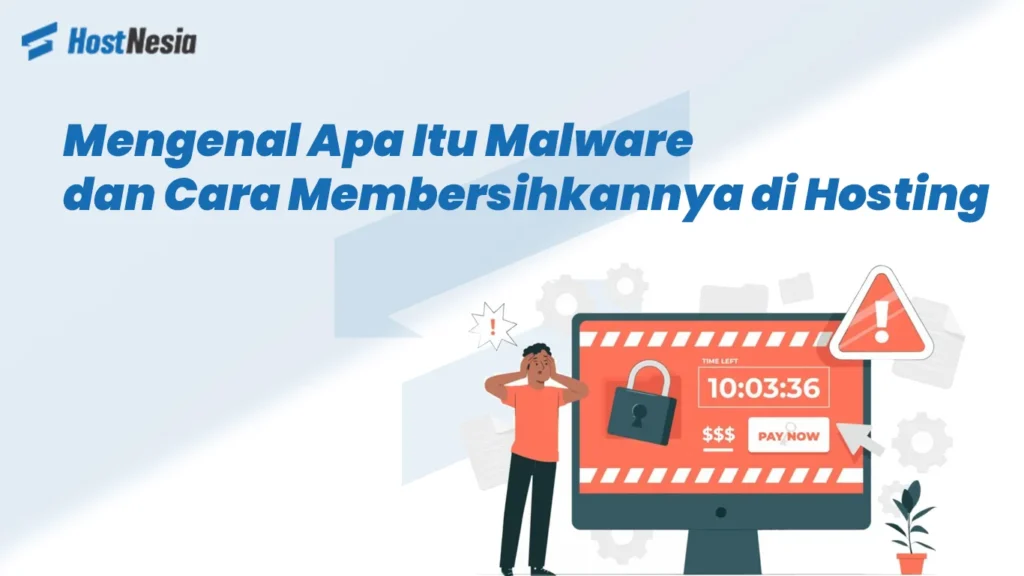 Mengenal Apa Itu Malware dan Cara Membersihkannya di Hosting