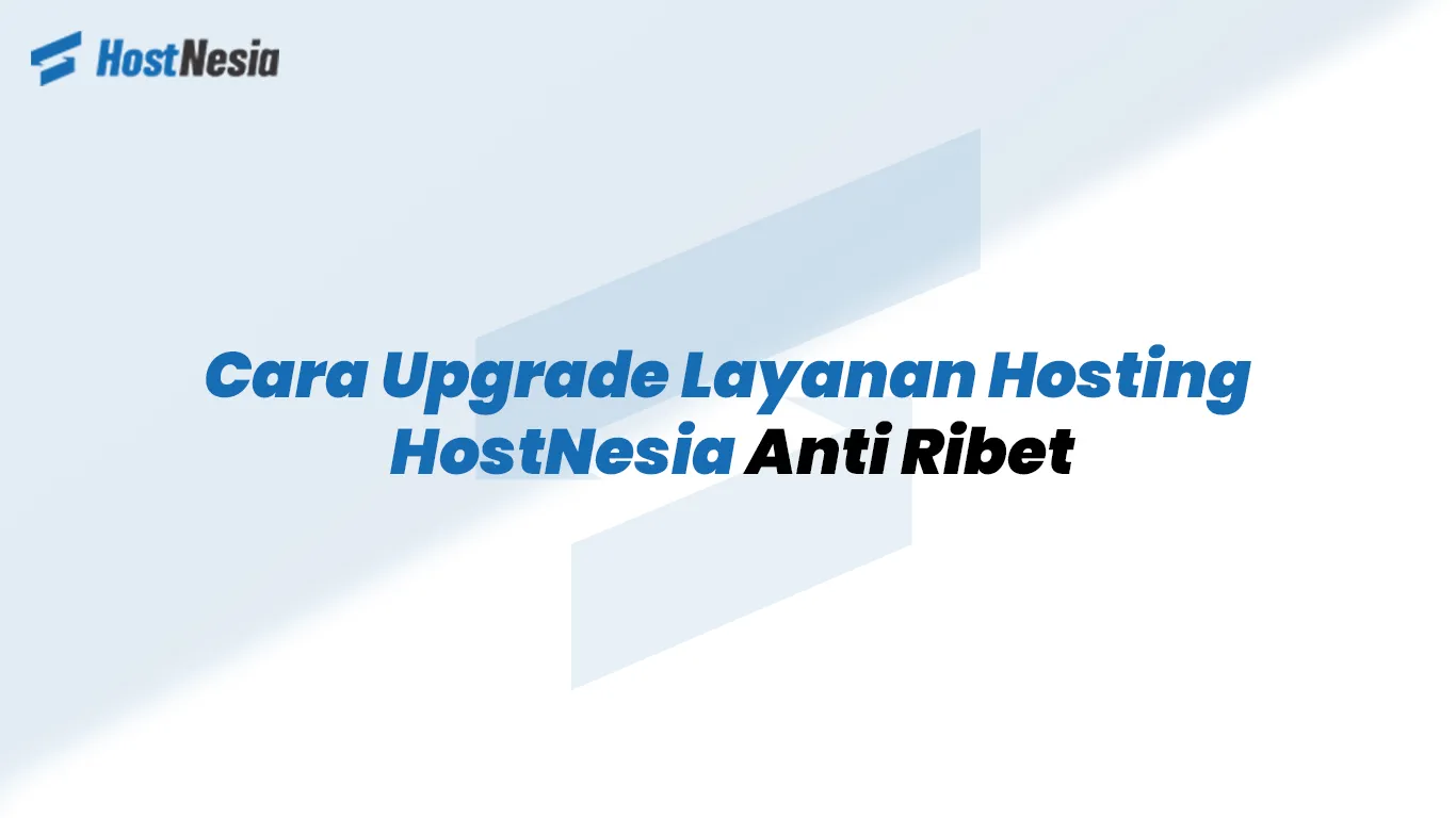 Cara Upgrade Layanan Hosting HostNesia Anti Ribet